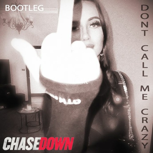 DONT CALL ME CRAZY - CHASEDOWN BOOTLEG