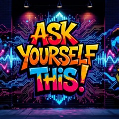 Ask Yourself This