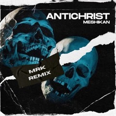 MESHIKAN - Antichrist (MRK Future Rave Remix)