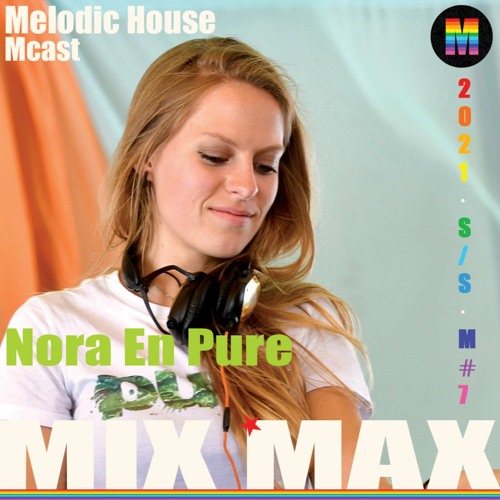 Nora En Pure - Live ★ MIX MAX 07.04.2021 Mcast Vol. 7 ★ Melodic House DJ Mix