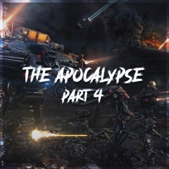 The Apocalypse PT. 4