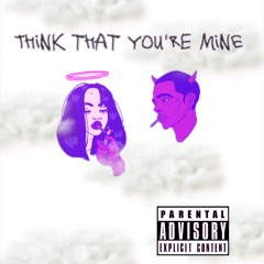 think that you're mine