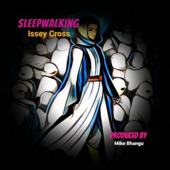 Sleepwalking by Issey Cross. Produced by Mike Bhangu.