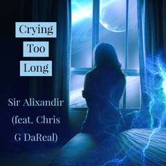 Crying Too Long (feat. Chris G DaReal)