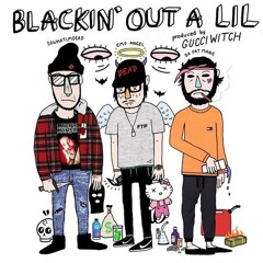 fat mane x sowhatimdead x boy froot - blackin' out a lil (prod. gucciwitch)