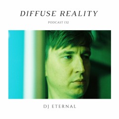 Diffuse Reality Podcast 132 : DJ Eternal