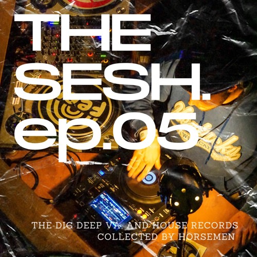 The Sesh Ep: 5, Horsemen selects and the new DIG DEEP VA on TalkBox Recordings