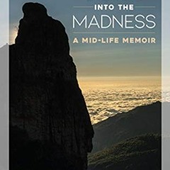 [Access] EBOOK EPUB KINDLE PDF Looking Down Into the Madness: A Midlife Memoir by  An