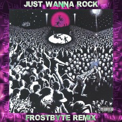 Just Wanna Rock (FrostByte Remix) (FREE DOWNLOAD)