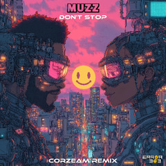MUZZ - Don't Stop (Corzeam Remix) - Free DL [ERROR 303 Records]