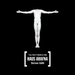 Haus Arafna - You Don't Believe Me (Sicion Edit)