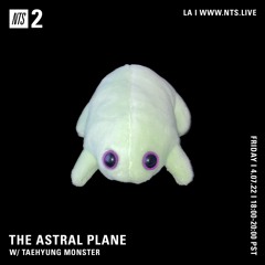 The Astral Plane on NTS w/ Taehyung Monster - April 8 2022