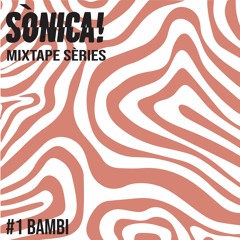 Sònica! Mixtape Sèries #1: Bambi