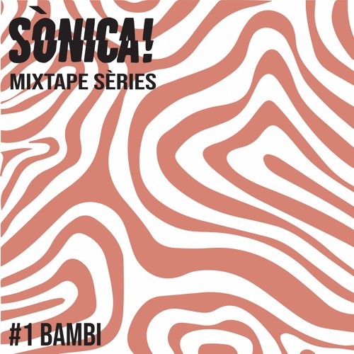 Sònica! Mixtape Sèries #1: Bambi