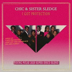 CHIC & Sister Sledge - I Got Protection (Young Pulse 2020 Super Disco Blend)