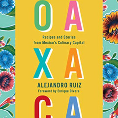 View EPUB 📬 The Food of Oaxaca: Recipes and Stories from Mexico's Culinary Capital: