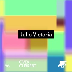 OverCurrent Mix Series 056 : Julio Victoria