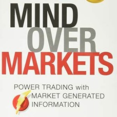 VIEW [PDF EBOOK EPUB KINDLE] Mind Over Markets: Power Trading with Market Generated I