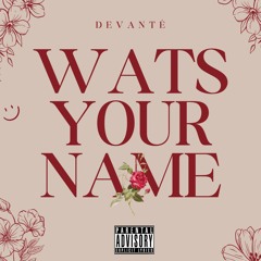 "Wats Your Name" By Devanté