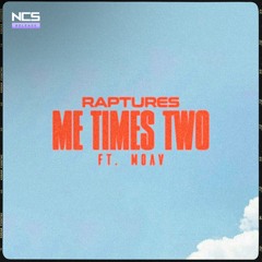 Raptures - Me Times Two (Ft. Moav) [NCS Release]