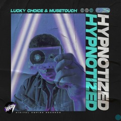 Lucky Choice & MuseTouch - Hypnotized | OUT NOW