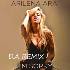 Arilena Ara - I'm Sorry - D.A Remix