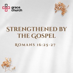 Strengthened by the Gospel | Romans 16:25-27 | 17/03/24 | Greg Cruse