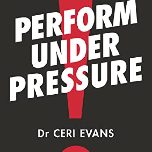 Get PDF 💙 Perform Under Pressure by  Ceri Evans PDF EBOOK EPUB KINDLE