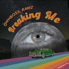 Öwnboss, Kawz - Breaking Me (Original By Topic)
