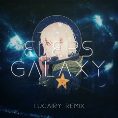 ELEPS - Galaxy (Lucairy Remix) [2nd Place]