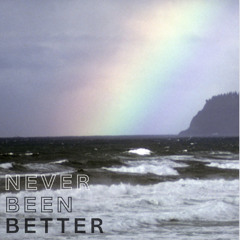 Never been better