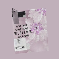 VYBZ INTEL WLDFLWR #009 SZN Finale LIVE & RAW