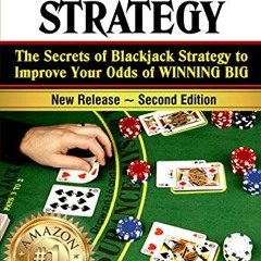 free PDF 💔 Blackjack: The Secrets of Blackjack Strategy to Improve Your Odds of WINN