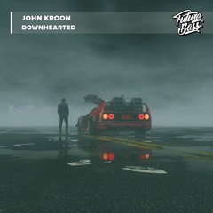 John Kroon - Downhearted [Future Bass Release]
