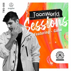 ToonWorld Sessions featuring - Gahu TWS-008 [Singular]