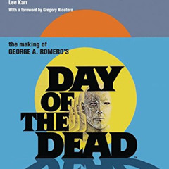 [Free] EPUB 📤 The Making of George A Romero’s Day of the Dead by  Lee Karr &  Greg N