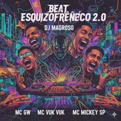 BEAT ESQUIZOFRÊNICO 2.0 - DJ Magroso (MC GW MC Vuk Vuk MC Mickey SP).mp3