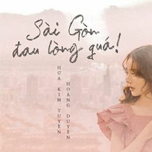 Stream Sai Gon Ä'au Long Qua Há»©a Kim Tuyá»n X Hoang Duyen By Dannie Nguyen Listen Online For Free On Soundcloud