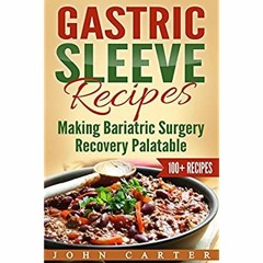 [DOWNLOAD] ⚡️ PDF Gastric Sleeve Recipes Making Bariatric Surgery Recovery Palatable (Gastric Sl