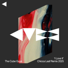 The Cube Guys - I Love It (Chicca Leaf Chica MIX 2025) [Cube Recordings]