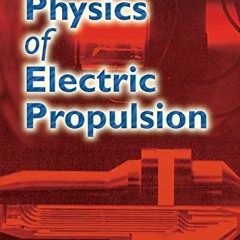 [ACCESS] EPUB KINDLE PDF EBOOK Physics of Electric Propulsion (Dover Books on Physics) by  Robert G.