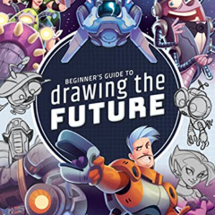[Free] KINDLE 💘 Beginner's Guide to Drawing the Future: Learn how to draw amazing sc