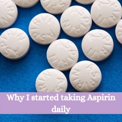 #324 Why I started taking a baby Aspirin each morning!