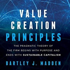 [Access] [EPUB KINDLE PDF EBOOK] Value Creation Principles: The Pragmatic Theory of t