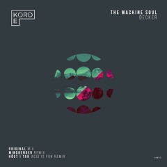 The Machine Soul - Decker (Mindbender Remix) [EKORD]