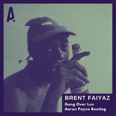 Brent Faiyaz - Gang Over Luv (Aaron Payne Bootleg)