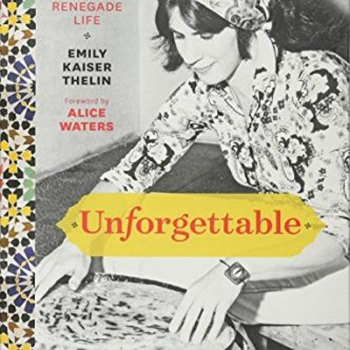 [Read] PDF 💘 Unforgettable: The Bold Flavors of Paula Wolfert's Renegade Life by  Em