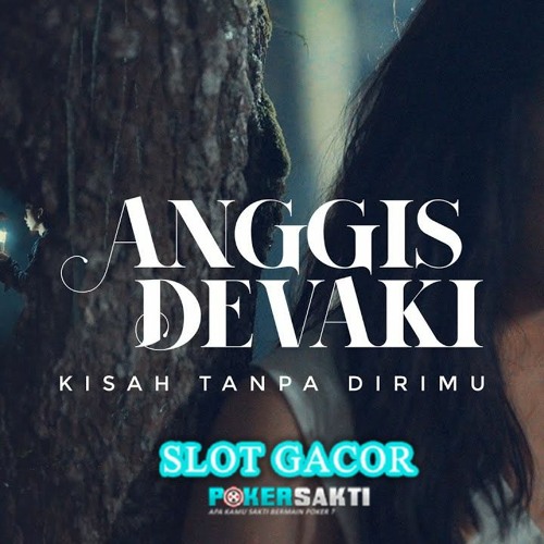 ANGGIS DEVAKI - KISAH TANPA DIRIMU (POKERSAKTI)