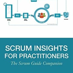 Access [EBOOK EPUB KINDLE PDF] Scrum Insights for Practitioners: The Scrum Guide Companion by  Hiren