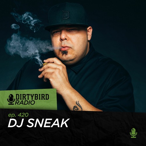 Stream Dirtybird Radio 420 - DJ Sneak by DIRTYBIRD | Listen
